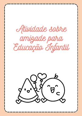 Atividade sobre amizade Educação Infantil para Pré-Escola de Datas Comemorativas, Dia do Amigo - Material educacional